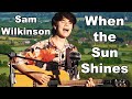 Sam Wilkinson - When The Sun Shines