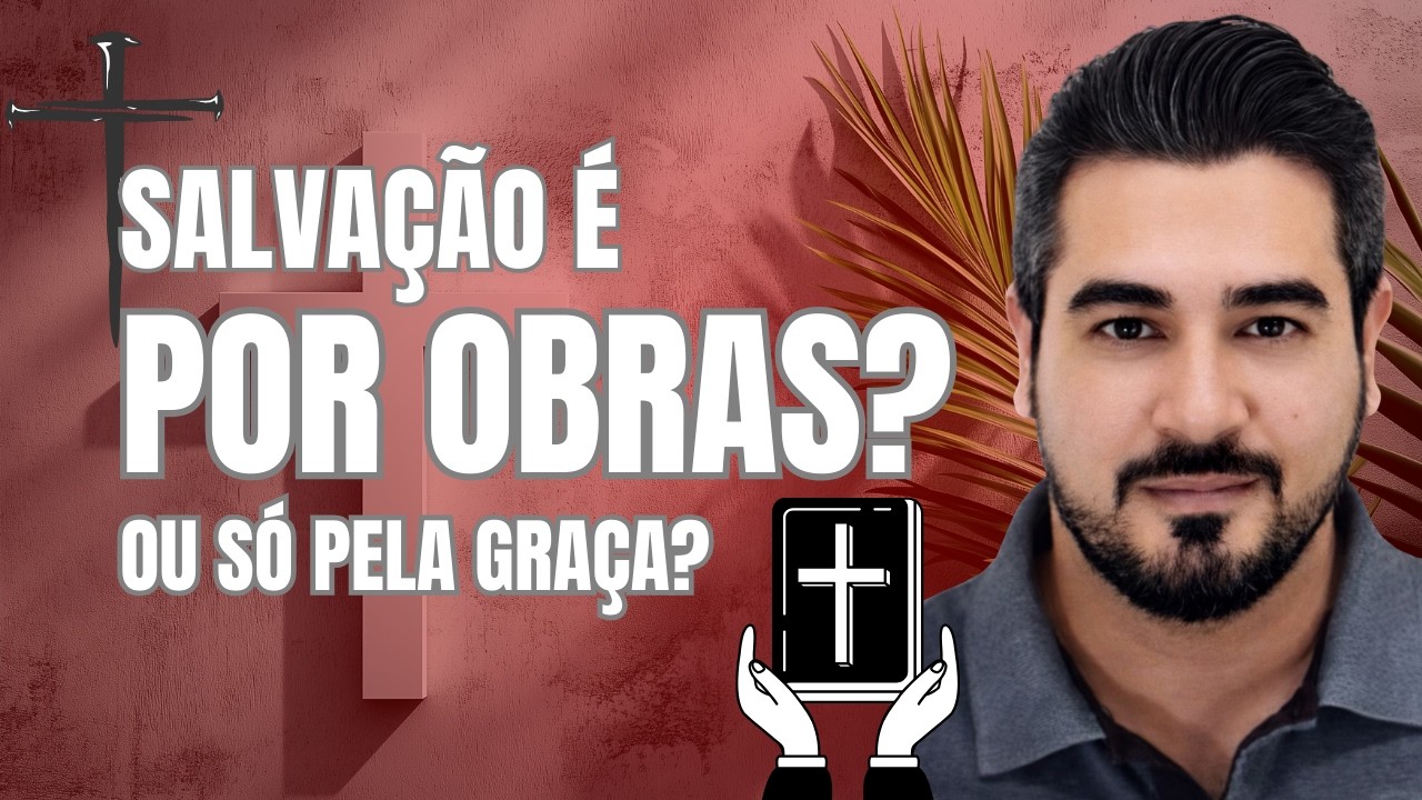 Obras Salvam? O Que a Bíblia Realmente Ensina!