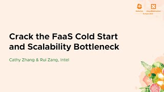 Crack the FaaS Cold Start and Scalability Bottleneck - Cathy Zhang & Rui Zang, Intel