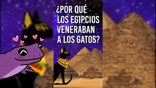 ¿POR QUÉ LOS EGIPCIOS ADORABAN A LOS GATOS? ¿POR QUÉ LOS EGIPCIOS ADORABAN A LOS GATOS?