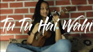 Tu Tu Hai Wahi | Yeh Vaada Raha |Ukulele Cover by Muskan Agarwal