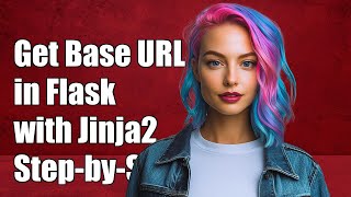 How to Get Base URL in Flask with Jinja2: A Step-by-Step Guide