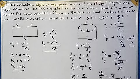 Two conducting wires of the same material and of equal length and equal diameters are first