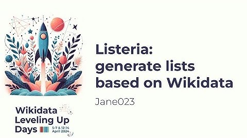 Listeria: generate lists based on Wikidata (Wikidata Leveling Up Days 2024)