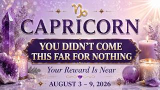 ♑ Capricorn | You Didn't Come This Far for Nothing | Your Reward Is Near | Aug. 3–9🔮