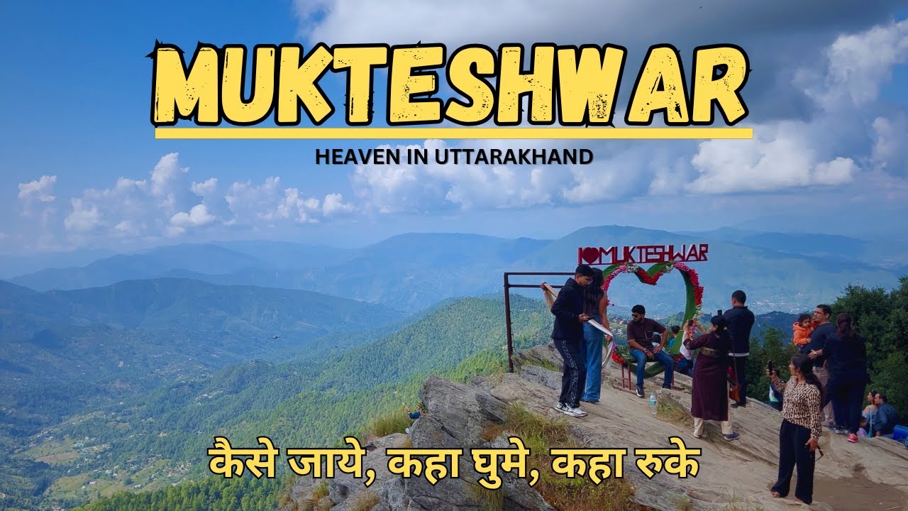Mukteshwar Travel Guide | Places to Visit & Itinerary | Uttarakhand