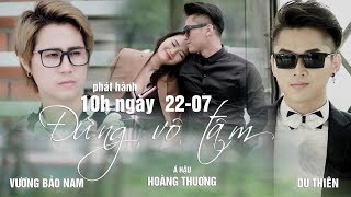 Đừng Vô Tâm - Du Thiên Ft. Vương Bảo Nam