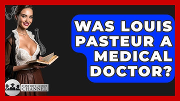 Was Louis Pasteur A Medical Doctor? - History Icons Channel