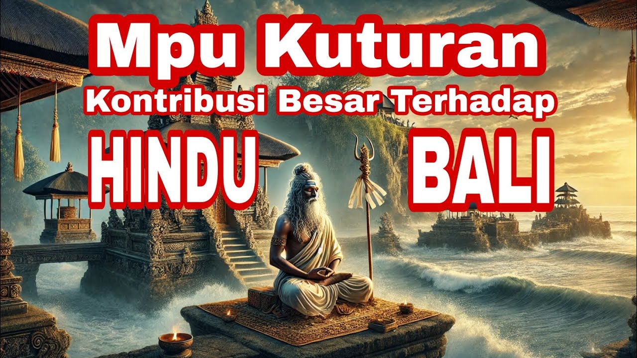 Mpu Kuturan  : Kisah, Sejarah, dan Perannya dalam Agama Hindu di Bali