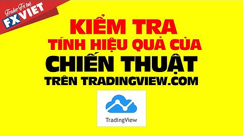 CÁCH BACKTEST CHIẾN THUẬT GIAO DỊCH TRÊN TRADINGVIEW | KIỂM TRA TÍNH HIỆU QUẢ CỦA PHƯƠNG PHÁP GD