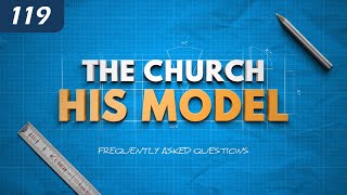 The Church: His Model - FAQ