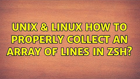 Unix & Linux: How to properly collect an array of lines in zsh? (2 Solutions!!)