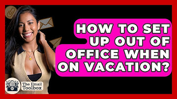 How To Set Up Out Of Office When On Vacation? - TheEmailToolbox.com