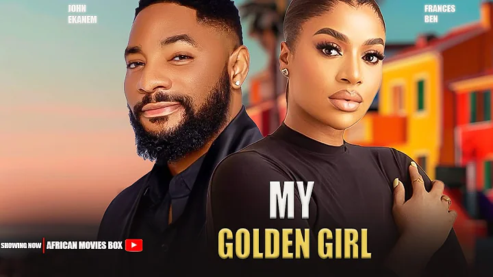 MY GOLDEN GIRL - JOHN EKANEM, FRANCES BEN- Nigerian Movies 2025 Latest Full Movies