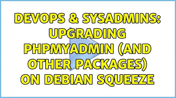DevOps & SysAdmins: Upgrading phpmyadmin (and other packages) on Debian Squeeze (3 Solutions!!)