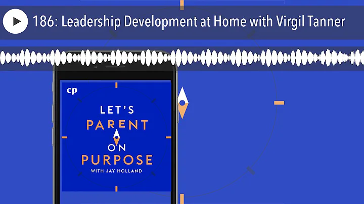 186: Leadership Development at Home with Virgil Ta...
