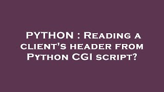 PYTHON : Reading a client's header from Python CGI script