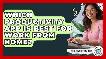 Which Productivity App Is Best For Work From Home? - Guide To Work From Home