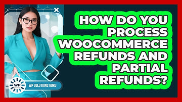 How Do You Process WooCommerce Refunds And Partial Refunds? - WP Solutions Guru