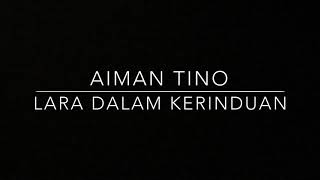 Download lagu Aiman Tino-Lara Dalam Kerinduaan(Lirik)