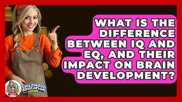 What Is The Difference Between IQ And EQ, And Their Impact On Brain Development?