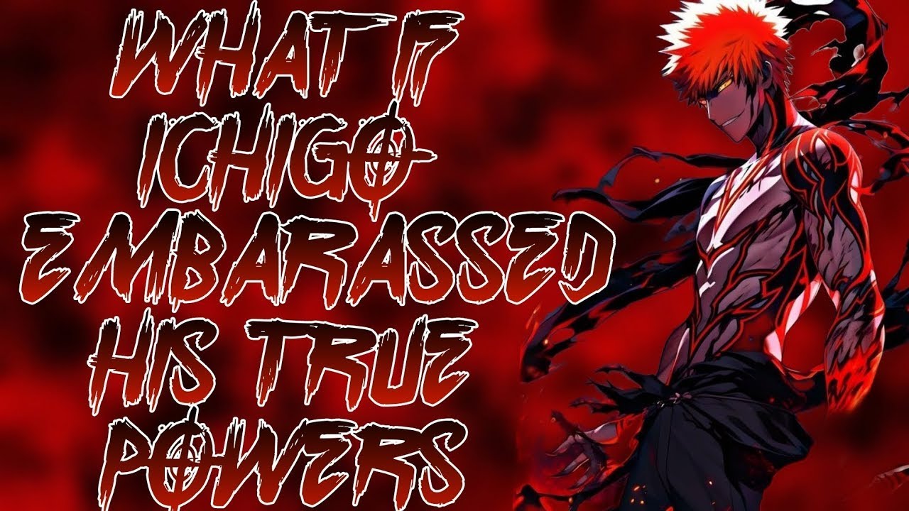What If Ichigo Embraced His True Powers