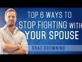 Top 6 Ways To Stop Fighting With Your Spouse