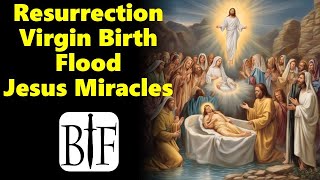 Resurrection, Virgin Birth, Flood, Jesus&#39; Miracles