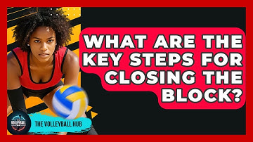 What Are The Key Steps For Closing The Block? - The Volleyball Hub