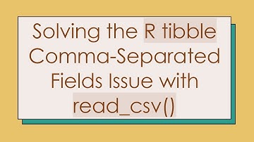 Solving the R tibble Comma-Separated Fields Issue with read_csv()