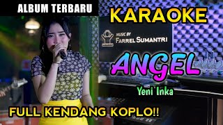 Karaoke Angel - Yeni Inka (Ayumu Tenanan Ora Editan) Full Kendang Koplo - AUDIO JERNIH