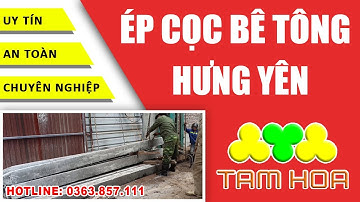 Chuyên ép cọc bê tông tại Hưng Yên | Công ty Tam Hoa | 0363.857.111