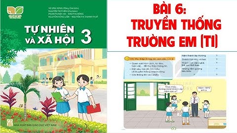 TỰ NHIÊN XÃ HỘI LỚP 3: BÀI 6;TRUYỀN THỐNG TRƯỜNG EM (T1).SÁCH KẾT NỐI TRI THỨC (HAY NHẤT)