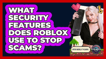 What Security Features Does Roblox Use To Stop Scams? - Open World Tycoons