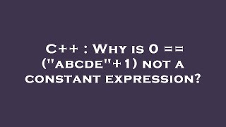 C++ : Why is 0 == (abcde+1) not a constant expression