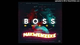 Boss Nhani - MAKWENZEKE (feat. uBiza Wethu, uJeje Yibhoza, Rhass & Mapressa)