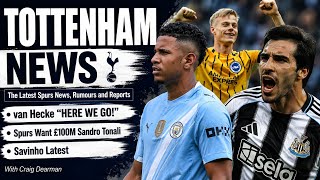 TOTTENHAM NEWS AND TRANSFER WINDOW UPDATE: "Here We Go!" van Hecke, £100M Sandro Tonali, Savinho 