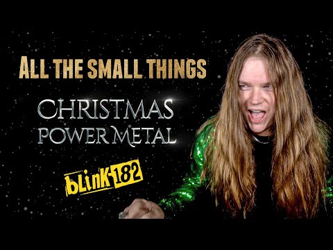 ALL THE SMALL THINGS (Blink 182) - Christmas Power Metal version