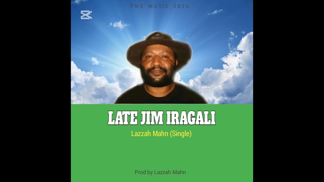 LATE JIM IRAGALI 2026 PNG music LAZZAH MAHN WHILD MURUK CREW HS RECORD LAZZAH MAHN PROD.