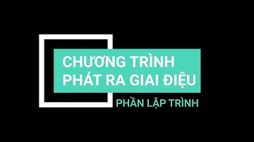 Học lập trình Robot cùng xBot: PHÁT RA GIAI ĐIỆU