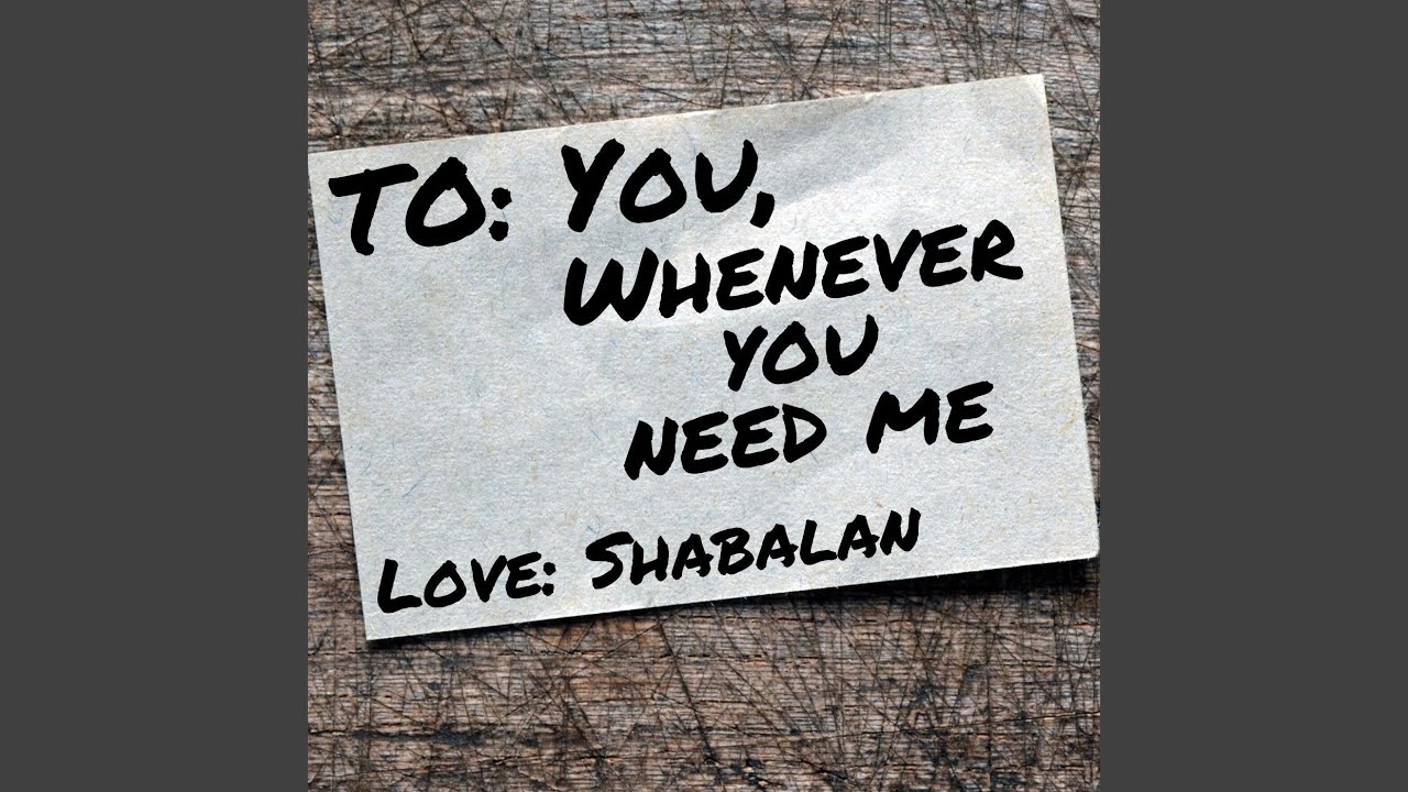 To: You, Whenever You Need Me