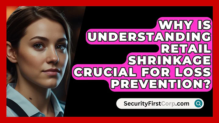 Why Is Understanding Retail Shrinkage Crucial For Loss Prevention? - SecurityFirstCorp.com