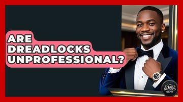 Are Dreadlocks Unprofessional? - The Sharp Dressed Gent