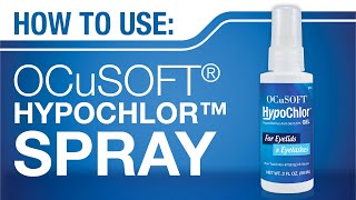 HOW TO Use OCuSOFT HypoChlor Spray (0.02% Hypochlorous Acid)