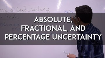 Calculating Uncertainty 1 - Absolute, Fractional, and Percentage Uncertainty