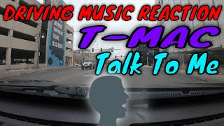 DRIVING MUSIC REACTION | T-MAC - TALK TO ME