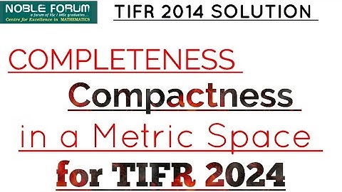 Completeness & Compactness in a Metric Space for TIFR 2024 | TIFR 2014 SOLUTION | Noble Forum