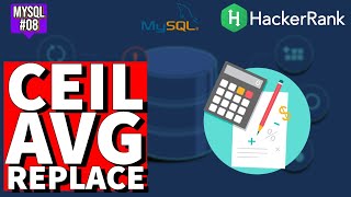 CEIL, AVG E REPLACE NO SQL (HackerRank) - MySQL #08
