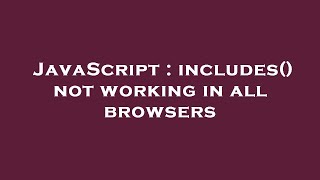 JavaScript : includes() not working in all browsers