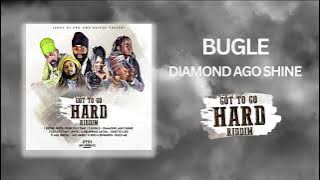 Bugle - Diamond Ago Shine (Single) Got To Go Hard Riddim 2023